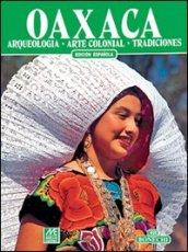 Oaxaca. Archeologia, arte coloniale, tradizioni. Ediz. spagnola