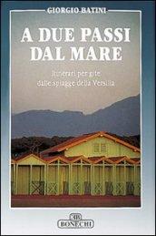 A due passi dal mare. Itinerari per gite dalle spiagge della Versilia