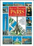 Arte e storia di Parigi e Versailles. Ediz. francese