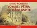 Viaggio a Petra e in Terra Santa: David Roberts. Ediz. francese