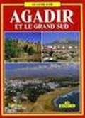 Agadir e il grande Sud. Ediz. francese
