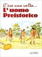 C'era una volta... l'uomo preistorico