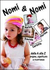 Nomi e nomi. Dalla A alla Z origine, significato e ricorrenze