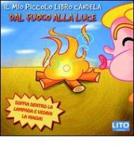 Il mio piccolo libro candela. Dal fuoco alla luce