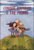 Cinque bambini e tre mondi