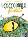 Il coccodrillo gentile. Ediz. illustrata