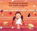 Piccola principessa non vuole mangiare. Ediz. illustrata