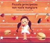 Piccola principessa non vuole mangiare. Ediz. illustrata