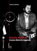 Stanley Kubrick. L'uomo dietro la leggenda