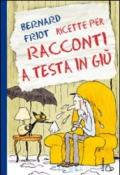 Ricette per racconti a testa in giù. Ediz. illustrata