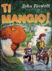 Ti mangio! Ediz. illustrata