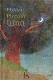 Piccola luna. Ediz. illustrata