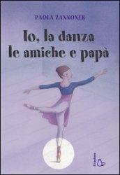 Io, la danza, le amiche e papà