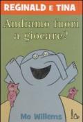 Andiamo fuori a giocare? Reginald e Tina. Ediz. illustrata