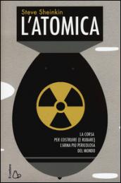 L'atomica. La corsa per costruire (e rubare) l'arma più pericolosa del mondo