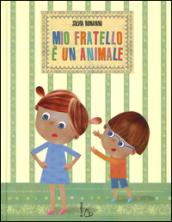 Mio fratello è un animale. Ediz. illustrata