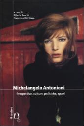 Michelangelo Antonioni. Prospettive, culture, politiche, spazi