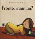 Pronto, mamma? Ediz. illustrata