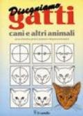 Disegnamo gatti, cani e altri animali. Ad uso di bambini, genitori, insegnanti e disegnatori principianti