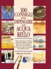 Cento consigli per dipingere ad acquarello