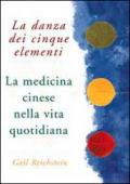 La danza dei cinque elementi. La medicina cinese nella vita quotidiana