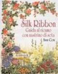 Silk ribbon. Guida al ricamo con nastrino di seta