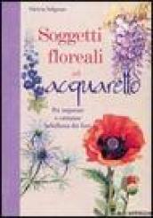 Soggetti floreali ad acquarello. Ediz. illustrata