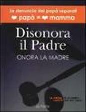 Disonora il padre. Onora la madre