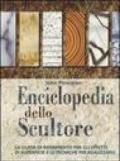 Enciclopedia dello scultore. Ediz. illustrata