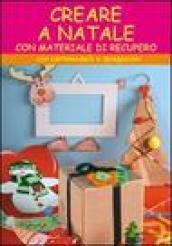 Creare a Natale. Con cartamodelli e spiegazioni. Ediz. illustrata