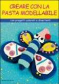 Creare con la pasta modellabile. Con cartamodelli e spiegazioni. Ediz. illustrata