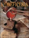 L'oreficeria. Le tecniche e l'arte dell'oreficieria esposte con rigore e chiarezza