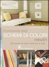 Enciclopedia degli schemi di colori neutri. 200 schemi di colori neutri per la casa