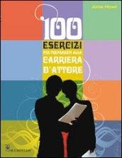 Cento esercizi per prepararvi alla carriera d'attore