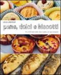 Pane dolci e biscotti. Più di 200 facili ricette dolci e salate, per ogni occasione