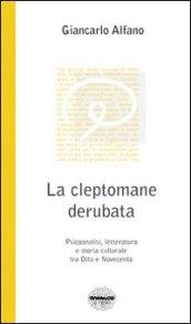 La cleptomane derubata. Psicoanalisi, letteratura e storia culturale tra Otto e Novecento