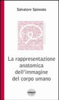 La rappresentazione anatomica dell'immagine del corpo umano. Ediz. illustrata