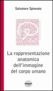 La rappresentazione anatomica dell'immagine del corpo umano. Ediz. illustrata