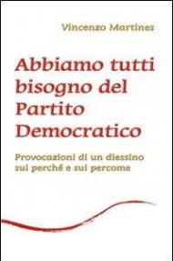 Abbiamo tutti bisogno del Partito Democratico. Provocazione di un diessino sui perché e sui percome