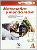 Matematica e mondo reale. Aritmetica A. Con tavole numeriche. Con espansione online. Per la Scuola media