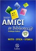 Amici in bibliotec@. Mito-Epica-Storia. Per la Scuola media