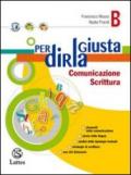 Per dirla giustia. Vol. B: Comunicazione scrittura. Per la Scuola media