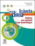 Per dirla giusta. Italiano per studenti non madrelingua