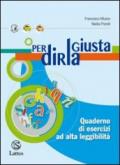 Per dirla giusta. Quaderno di esercizi ad alta leggibilità. Per la Scuola media