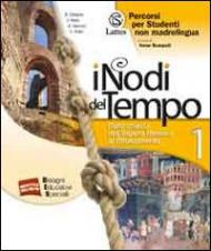 I nodi del tempo. Percorsi per studenti non madrelingua. Vol. 1: Dalla caduta dell'impero romano al Rinascimento.