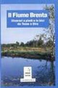 Il Brenta. Itinerari a piedi e in bici da Tezze a Stra