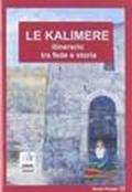 Le Kalimere. Itinerario fra fede e storia. Con cartina