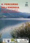 Il percorso dell'energia. Tra le acque e la natura dell'Appennino bolognese. Con carta