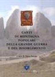 Canti di montagna. Popolari, della grande guerra e del Risorgimento