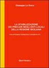 La stabilizzazione dei precari negli enti locali della Regione Siciliana. Con appendice normativa e schemi di atti